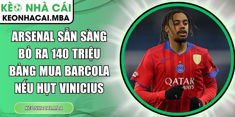 Arsenal sẵn sàng bỏ ra 140 triệu bảng mua Barcola nếu hụt Vinicius 1 Arsenal sẵn sàng bỏ ra 140 triệu bảng
