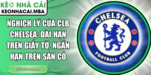 Nghịch lý của CLB Chelsea