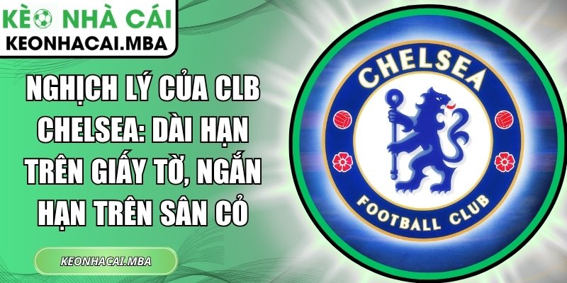 Nghịch lý của CLB Chelsea