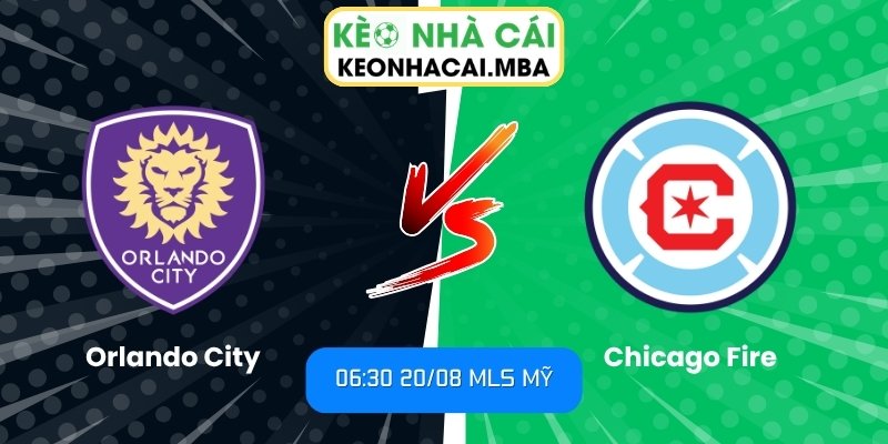 Soi Kèo Orlando City vs Chicago Fire (06:30 20/08, MLS Mỹ) 1 Orlando City vs Chicago Fire