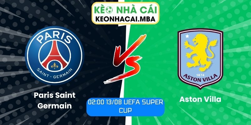 Soi Kèo Paris Saint Germain vs Aston Villa (02:00 13/08, UEFA Super Cup) 1 Paris Saint Germain vs Aston Villa