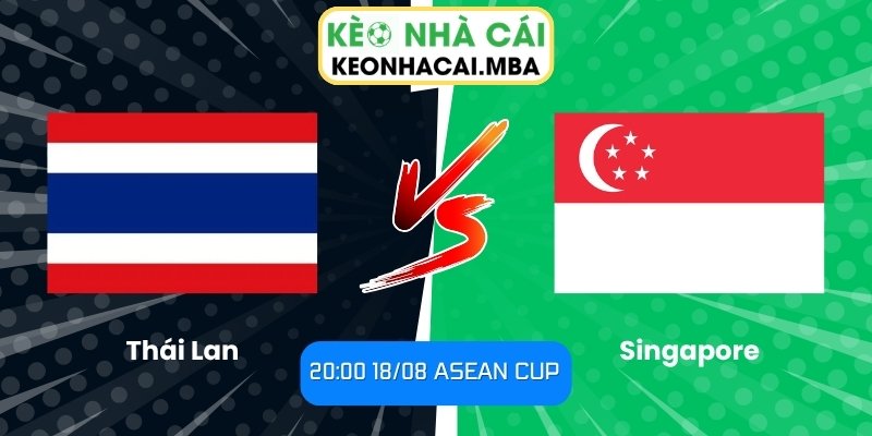 Soi Kèo Thái Lan vs Singapore (20:00 18/08, ASEAN Cup) 1 Thái Lan vs Singapore