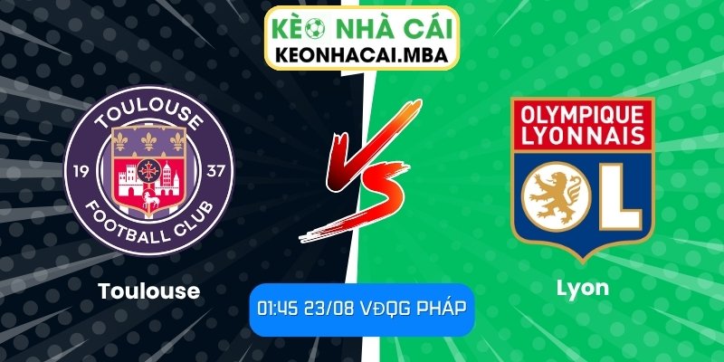 Soi Kèo Toulouse vs Lyon (01:45 23/08, VĐQG Pháp) 1 Toulouse vs Lyon