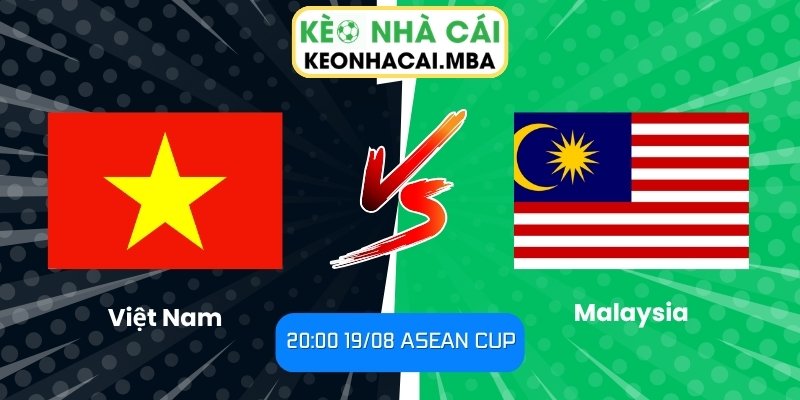 Soi Kèo Việt Nam vs Malaysia (20:00 19/08, ASEAN Cup) 1 Việt Nam vs Malaysia